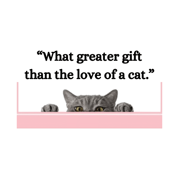 “What greater gift than the love of a cat.” by UrbanCharm