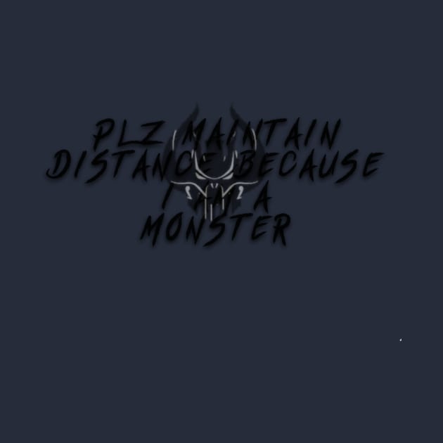 Plz Maintain Distance Because I Am A Monster by Say3mon