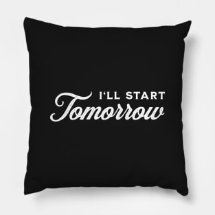 I'll Start Tomorrow - White on Black Pillow