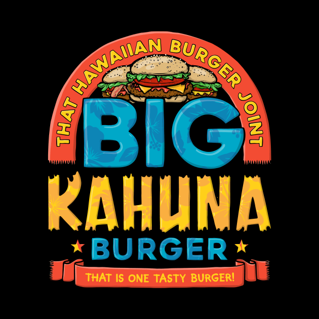 Big Kahuna Burger by Baddest Shirt Co.