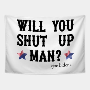 Will You Shut Up Man? Funny Biden Quote Tapestry