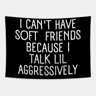I can't have soft friends - friendship quote Tapestry