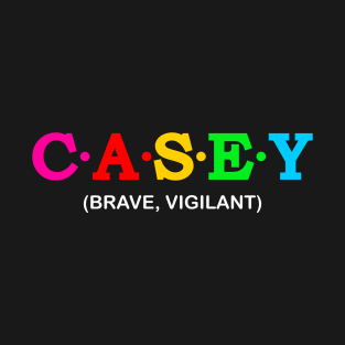 Casey - Brave, Vigilant. T-Shirt