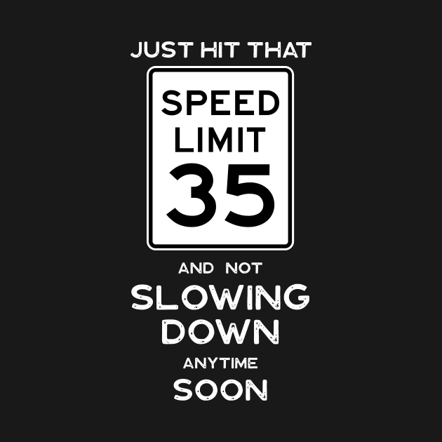 35th Birthday Gift Ideas Speed Limit 35 by Possetivitees