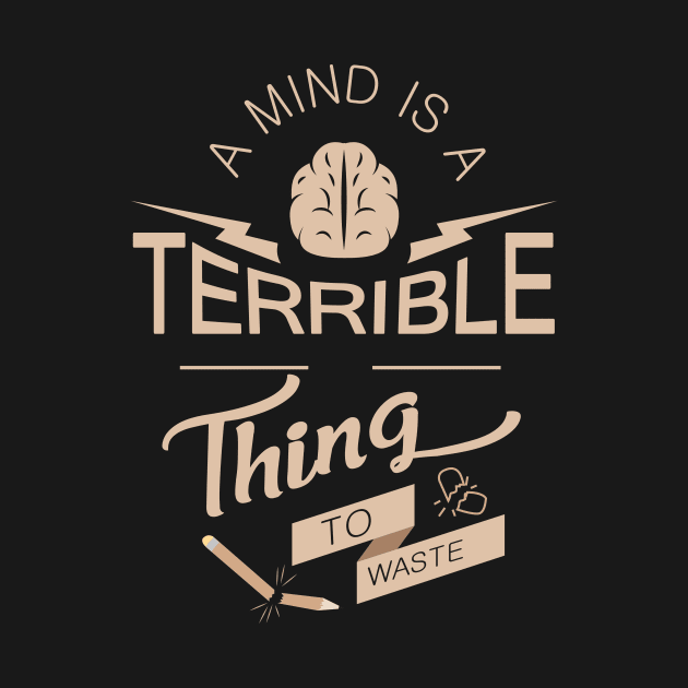 'A Mind Is A Terrible Thing To Waste' Education Shirt by ourwackyhome