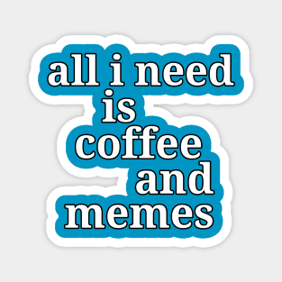 All I Need is Coffee and Memes Funny Magnet