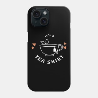 it's a tea shirt - tea lovers gift funny - tea addict Phone Case