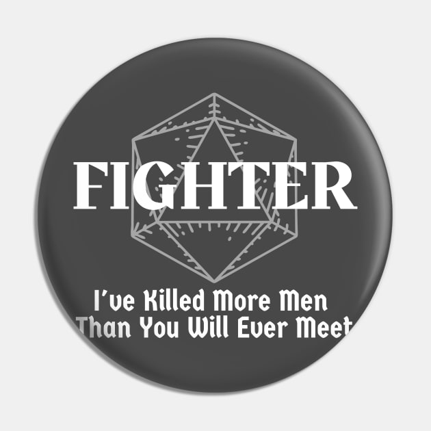 "I've Killed More Men Than You Will Ever Meet" Fighter Class Print Pin by DungeonDesigns