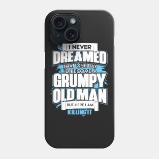 Mens I Never Dreamed That One Day I'd Become A Grumpy Old Man Tee Phone Case