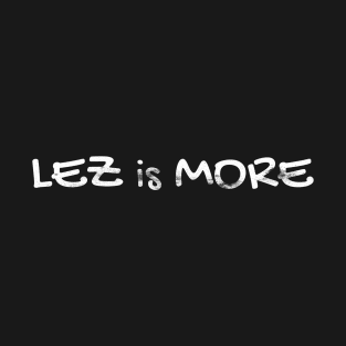 Lez Is More T-Shirt