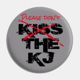 (Please Don’t) Kiss The KJ Pin