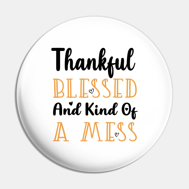 Thankful Blessed and Kind of a Mess Pin by kirayuwi