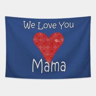 We Love you Mama - Mother Tapestry