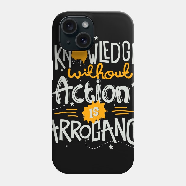 knowledge without action is arrogance Phone Case by bluztk