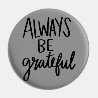 Always Be Grateful t-shirt Pin