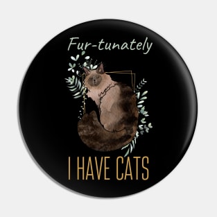 Fur-tunately, I have Cats - Balinese Cat - Cat Lovers Gifts Pin