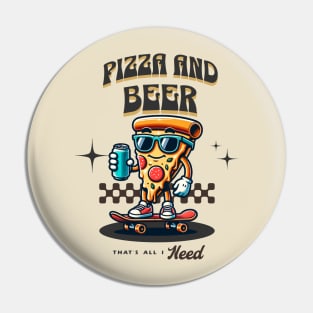 Pizza & Beer, That's All I Need - Skating Pizza Pin