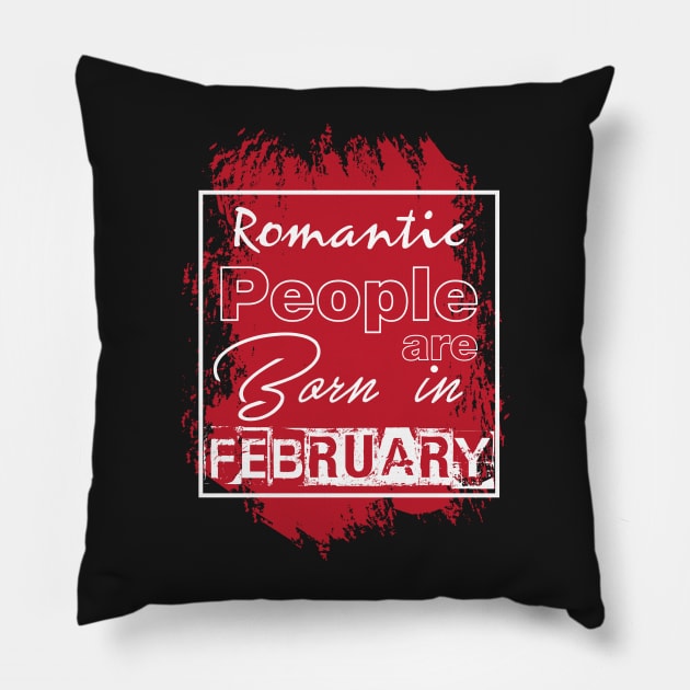 Romantic people are born in February Pillow by variantees