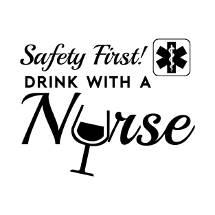 Safety First, Drink With a Nurse! T-Shirt