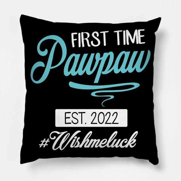 First Time Pawpaw Est 2022 Happy Father Daddy Wish Me Luck Pillow by DainaMotteut