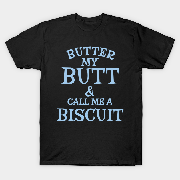 Butter My Butt - Funny Sayings - T-Shirt | TeePublic