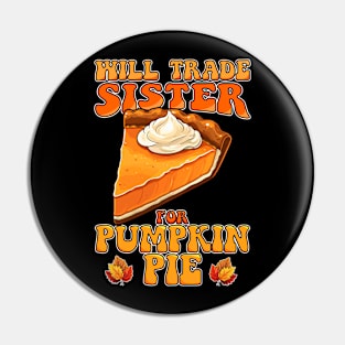 Will Trade Sister For Pumpkin Pie Funny Thanksgiving Pin