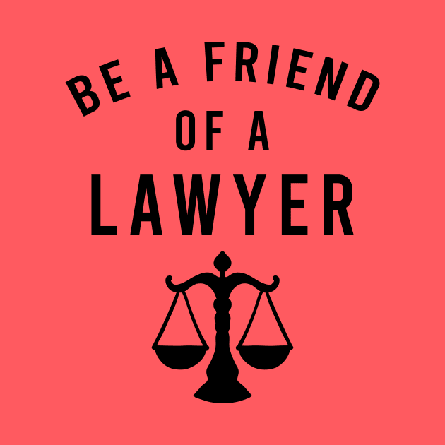 Be a friend of a lawyer by cypryanus