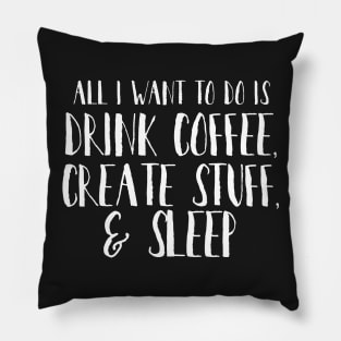 DRINK COFFEE CREATE STUFF SLEEP Pillow