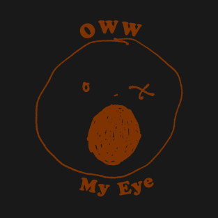 Owww, My Eye T-Shirt