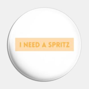 I Need a Spritz Pin