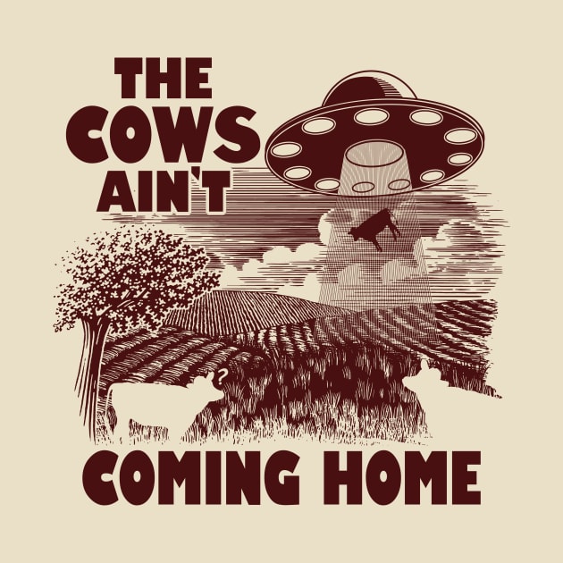 The Cows Ain't Coming Home Funny Alien Abduction Meme by Originals By Boggs