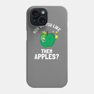How Do You Like Them Apples Phone Case