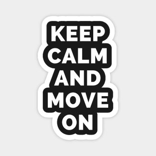 Keep Calm And Move On - Black And White Simple Font - Funny Meme Sarcastic Satire - Self Inspirational Quotes - Inspirational Quotes About Life and Struggles Magnet