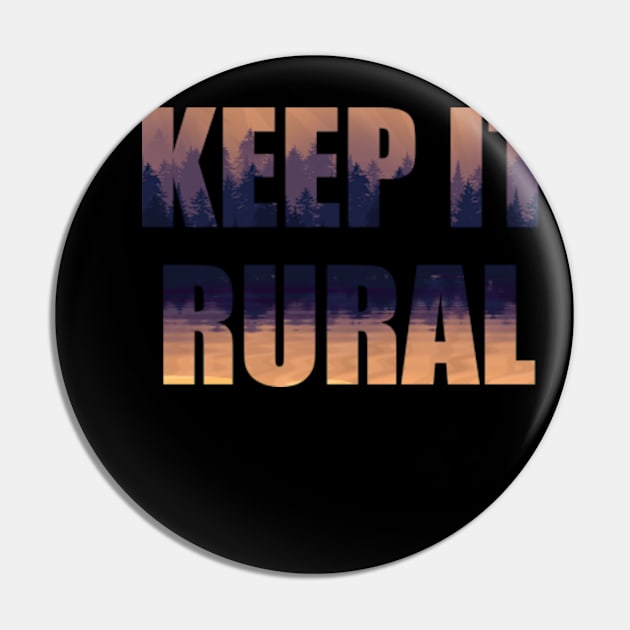 Keep It Rural Pin by Talesbybob