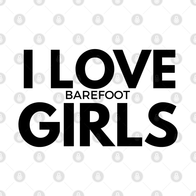 i love barefoot girls by FromBerlinGift