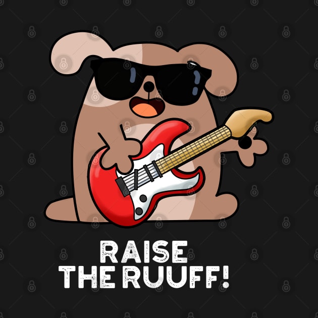 Raise The Ruuf Cute Dog Pun by punnybone