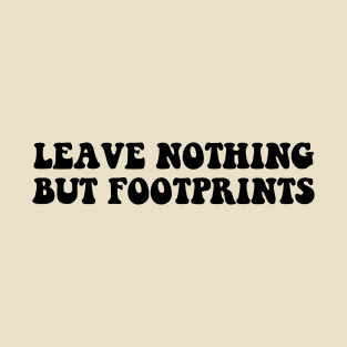 leave nothing but footprints T-Shirt