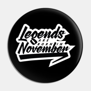Legends are born in November Pin