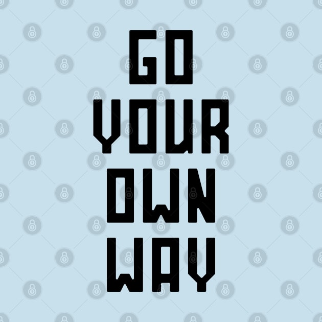 Go Your Own Way by RainShineDesign