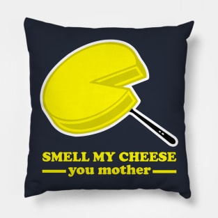 Smell my Cheese you Mother Pillow