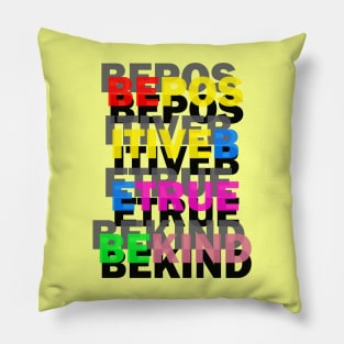 BE POSITIVE. BE TRUE. BE KIND. Pillow