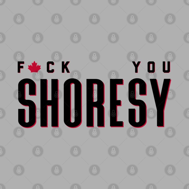 Letterkenny Fuck you Shoresy - black by PincGeneral