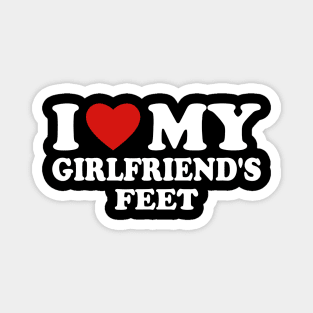 I Love My Girlfriend’s Feet Magnet