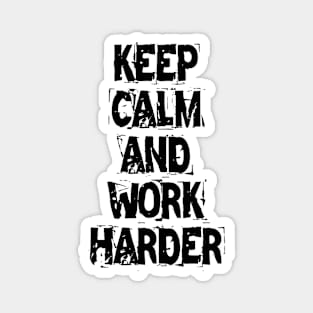 Keep Calm And Work Harder Magnet