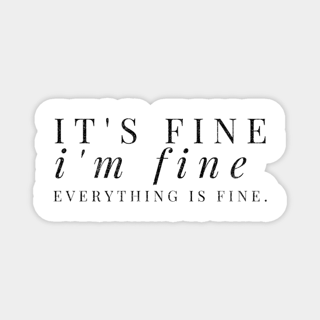 It's fine, I'm fine, Everything is fine black distressed text design Magnet by BlueLightDesign