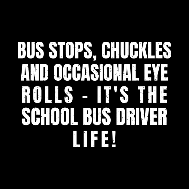 it's the School Bus Driver life! by trendynoize