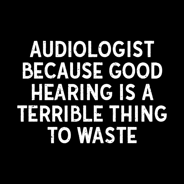 Because Good Hearing is a Terrible Thing to Waste by trendynoize