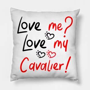 Love Me Love My Cavalier! Especially for Cavalier King Charles Spaniel Dog Lovers! Pillow