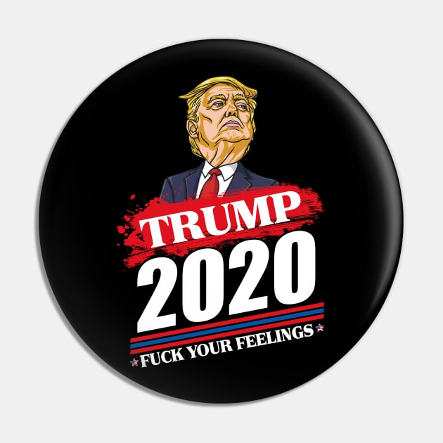 trump 2020 fuck your feelings Pin by Mr.Speak