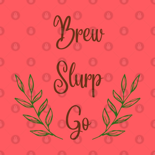 Brew Slurp Go by CuppaDesignsCo